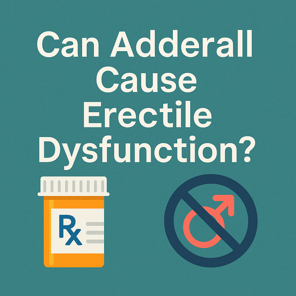 Can Adderall Cause Erectile Dysfunction?